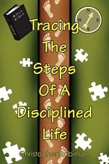 Tracing the Steps of a Disciplined Life - ROBINSON,  Christopher - 9781456860332