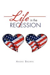 Life in the Recession - Andre Brown - 9781456860998