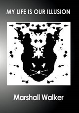 My Life Is Our Illusion - Marshall Walker - 9781456890155