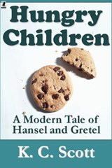Hungry Children: A Modern Tale of Hansel and Gretel - K. C. Scott - 9781458017390