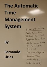 The Automatic Time Management System - Fernando Urias - 9781458030658