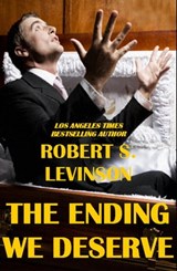The Ending We Deserve - Robert S. Levinson - 9781458040992