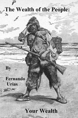 The Wealth of the People: Your Wealth - Fernando Urias - 9781458066336