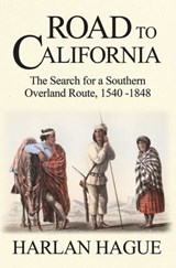 Road to California: The Search for a Southern Overland Route, 1540-1848 - Harlan Hague - 9781458088482