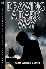 Drawing a Dark Way: A Fantasy Adventure - Scott William Carter - 9781458129079