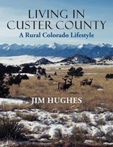 Living in Custer County - Jim Hughes - 9781458200556