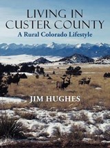 Living in Custer County - HUGHES,  Jim - 9781458200563