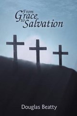 From Grace to Salvation - Douglas Beatty - 9781458203755