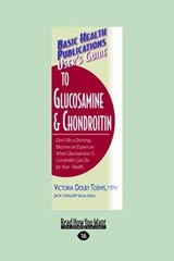 Basic Health Publications User's Guide to Glucosamine & Chondroitin - Victoria Dolby Toews - 9781458724557