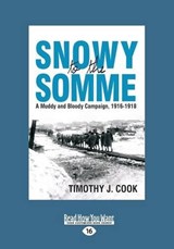 Snowy to the Somme - Timothy J. Cook - 9781458739902