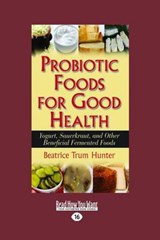 Probiotic Foods for Good Health - Beatrice Trum Hunter - 9781458746320