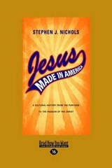 Jesus Made in America - Stephen J. Nichols - 9781458755407