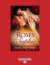 Roses for Sophie - Alyssa J. Montgomery - 9781458764768