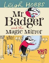 Mr Badger and the Magic Mirror (1 Volume Set) - Leigh Hobbs - 9781459628113