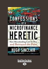 Confessions of a Microfinance Heretic - Hugh Sinclair - 9781459642157