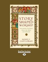 Story-Shaped Worship - Robbie F. Castleman - 9781459665712