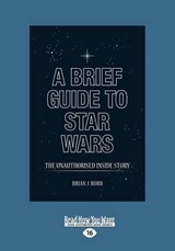 A Brief Guide to Star Wars - Brian J. Robb - 9781459672888