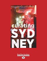 Curating Sydney - Saskia Beudel; Jill Bennett - 9781459689855