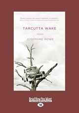Tarcutta Wake - Josephine Rowe - 9781459690035
