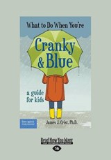 What to Do When You're Cranky and Blue - James J. Crist - 9781459694972