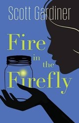 Fire in the Firefly - GARDINER,  Scott - 9781459733312