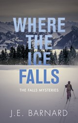 Where the Ice Falls - J.E. Barnard - 9781459741447