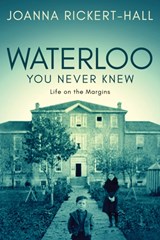 Waterloo You Never Knew - Joanna Rickert-Hall - 9781459742901
