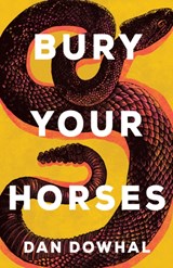 Bury Your Horses - Dan Dowhal - 9781459745391