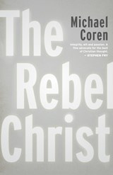 The Rebel Christ - Michael Coren - 9781459748514