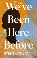 We've Been Here Before - Myrtle Henry Sodhi - 9781459756328