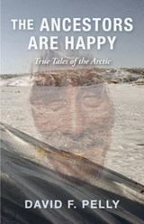 The Ancestors Are Happy - David F. Pelly - 9781459758124