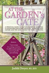 At the Garden's Gate - A Personal Guide to Self-Discovery in Growing a Sustainable Backyard Meadow, Working with Nature and the Land, Living the Wheel