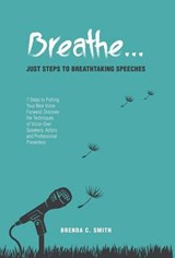 Breathe... Just Steps to Breathtaking Speeches - SMITH,  Brenda C. - 9781460276990