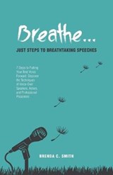 Breathe... Just Steps to Breathtaking Speeches - Brenda C Smith - 9781460277003