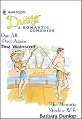 Dan All Over Again and The Mountie Steals a Wife - Tina Wainscott ; Barbara Dunlop - 9781460375150