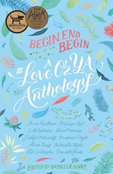 Begin, End, Begin: A #LoveOzYA Anthology - Lili Wilkinson ; Gabrielle Tozer ; Amie Kaufman ; Will Kostakis ; Jaclyn Moriarty ; Ellie Marney ; Michael Pryor ; Melissa Keil ; Danielle Binks - 9781460707104
