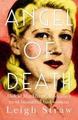 Angel Of Death: Dulcie Markham, Australia's most beautiful bad woman - Leigh Straw - 9781460710777