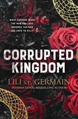 Corrupted Kingdom: The complete Cartel Trilogy - the sensational bestselling dark romance from the author of Cruel World and Gypsy Brothers series - Lili St Germain - 9781460717097