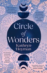 Circle of Wonders: An extraordinary novel of awe and wonder perfect for readers of Charlotte Wood, Clare Keegan and Andrew O'Hagan - Kathryn Heyman - 9781460718872