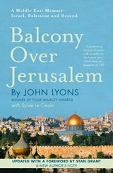 Balcony Over Jerusalem: a Middle East Memoir - LYONS,  John - 9781460752562