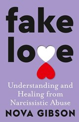 Fake Love: The bestselling practical self-help book of 2023 by Australia's life-changing go-to expert in understanding and healing from narcissistic abuse - Nova Gibson - 9781460764336