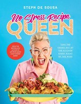 No Stress Recipe Queen: Take the chaos out of the kitchen every night of the week, from the MasterChef favourite and bestselling author of Air Fryer Queen and Easy Dinner Queen - Steph de Sousa - 9781460768730