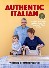 Authentic Italian: Classic 'Nonna-Approved' Recipes from the Vincenzo's Plate Family Kitchen. A Cookbook of Traditional Italian Recipes. - Vincenzo Prosperi ; Suzanne Prosperi - 9781460769102