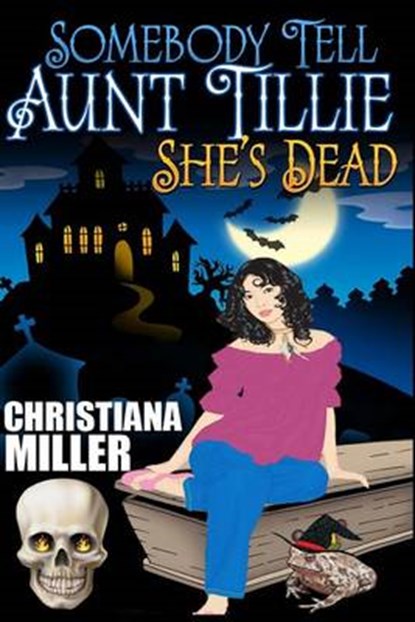 Somebody Tell Aunt Tillie She's Dead, MILLER,  Christiana - Paperback - 9781461168232