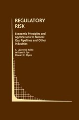 Regulatory Risk: Economic Principles and Applications to Natural Gas Pipelines and Other Industries - A. Lawrence Kolbe ; William B. Tye ; Stewart C. Myers - 9781461364214