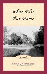 What Else But Home - Sharon Rolens - 9781461623335