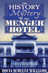 The History and Mystery of the Menger Hotel - Docia Schultz Williams - 9781461661993