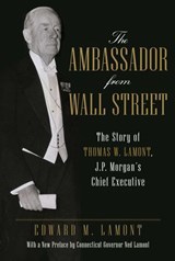 The Ambassador from Wall Street - Edward M. Lamont - 9781461699996