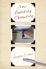 Now Entering Obscurity - Jonathan C Akin - 9781462004386
