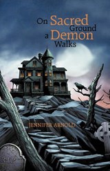 On Sacred Ground a Demon Walks - Jennifer Arnold - 9781462019908